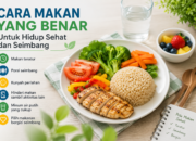 Cara Makan yang Benar untuk Hidup Sehat dan Seimbang